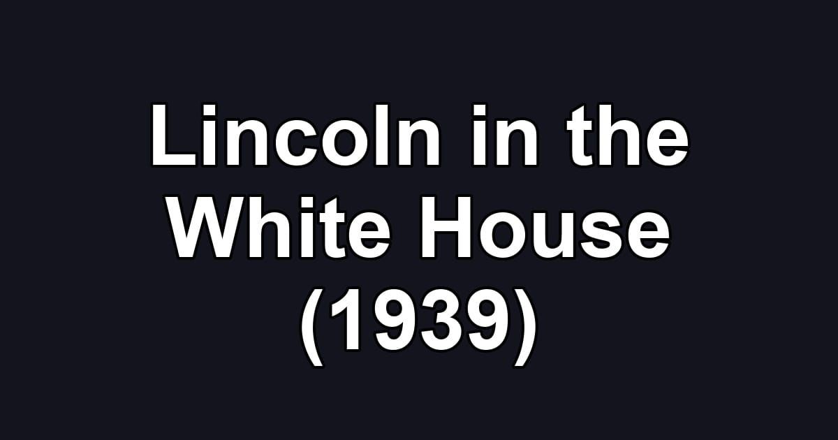 Lincoln in the White House (1939)