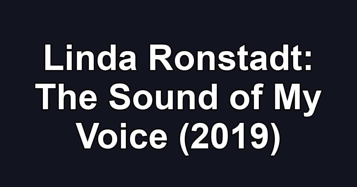 Linda Ronstadt: The Sound of My Voice (2019)