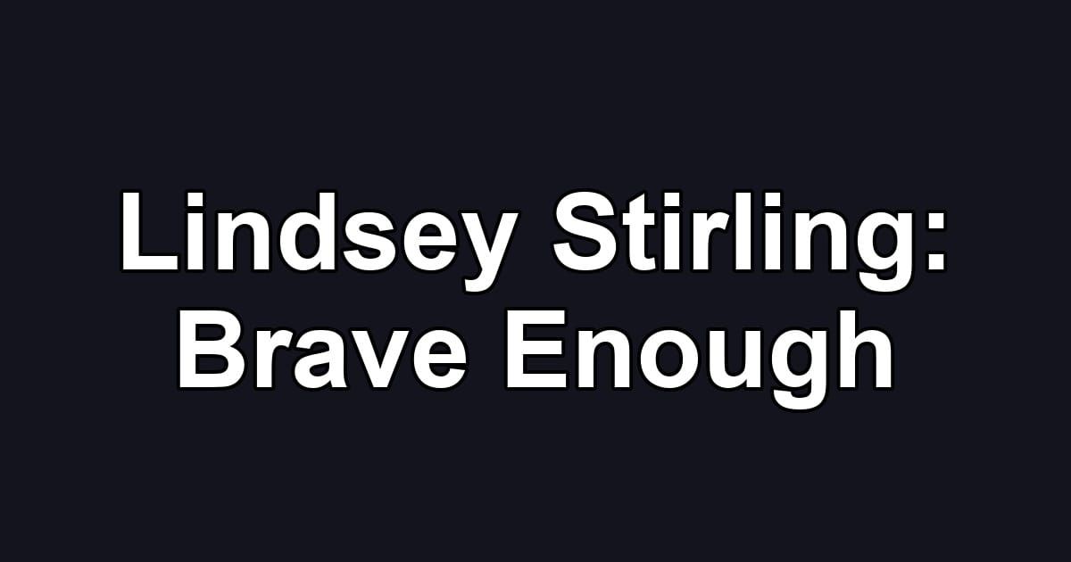 Lindsey Stirling: Brave Enough