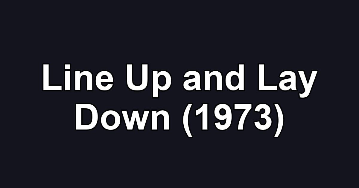 Line Up and Lay Down (1973)