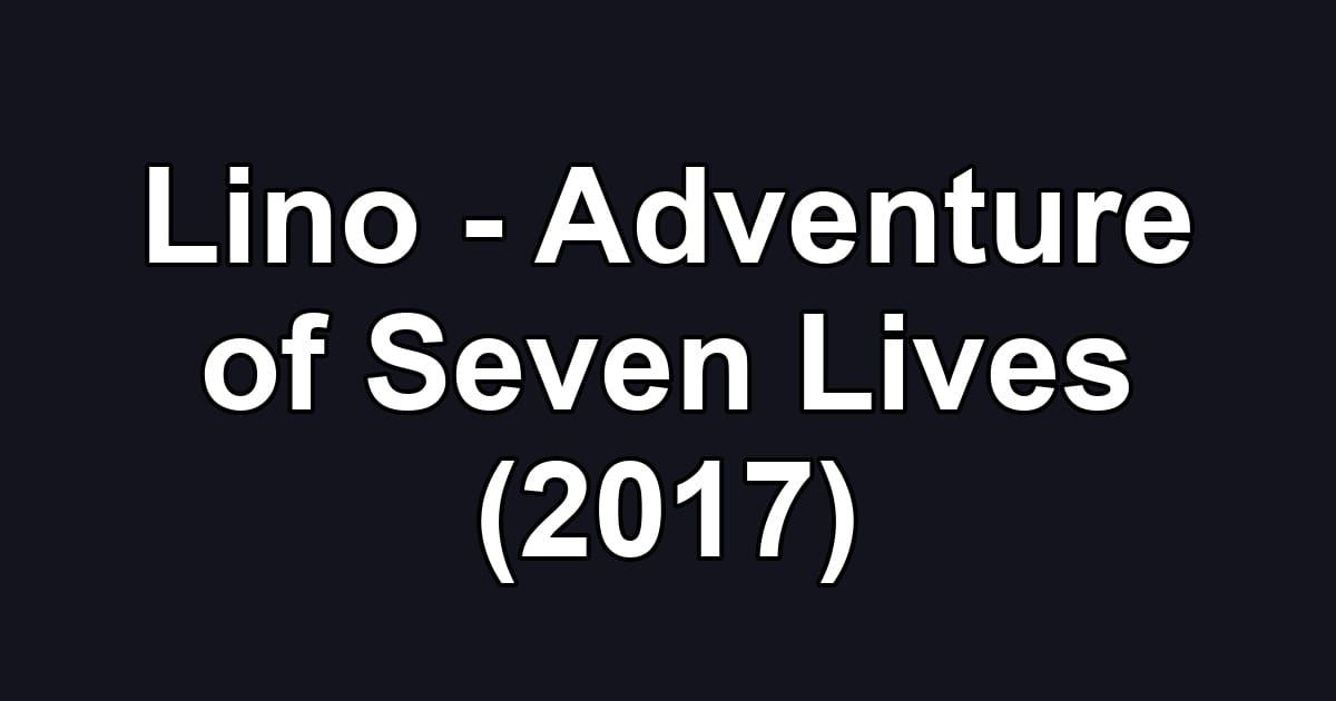 Lino - Adventure of Seven Lives (2017)