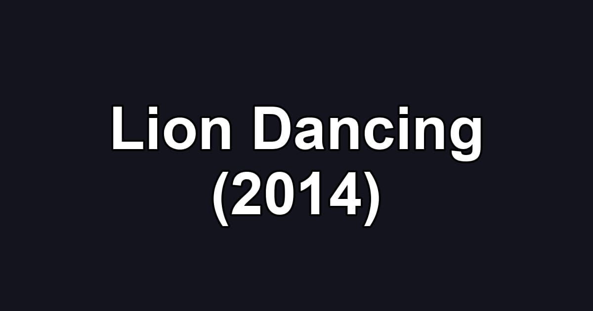 Lion Dancing (2014)