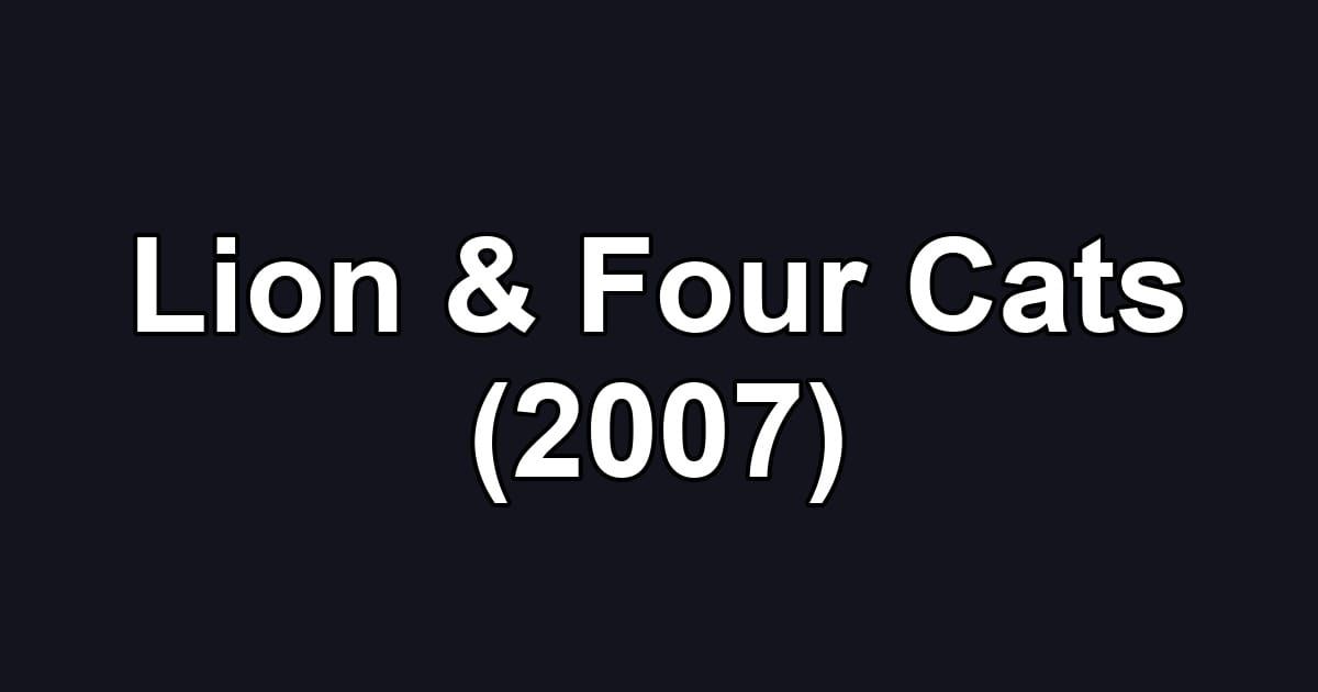 Lion & Four Cats (2007)