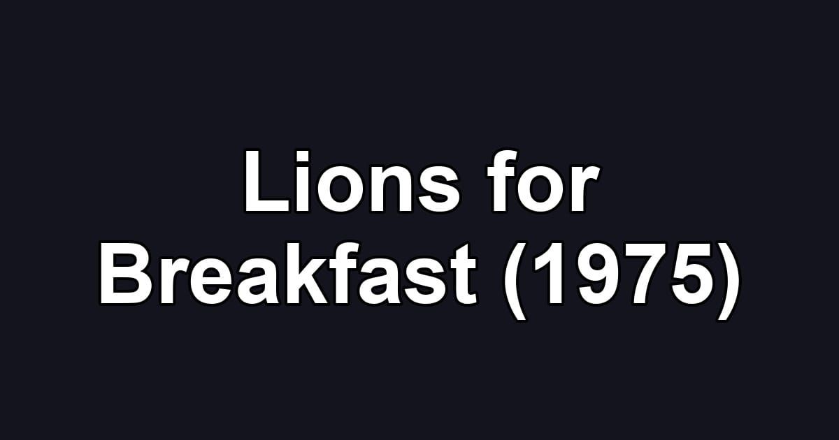 Lions for Breakfast (1975)
