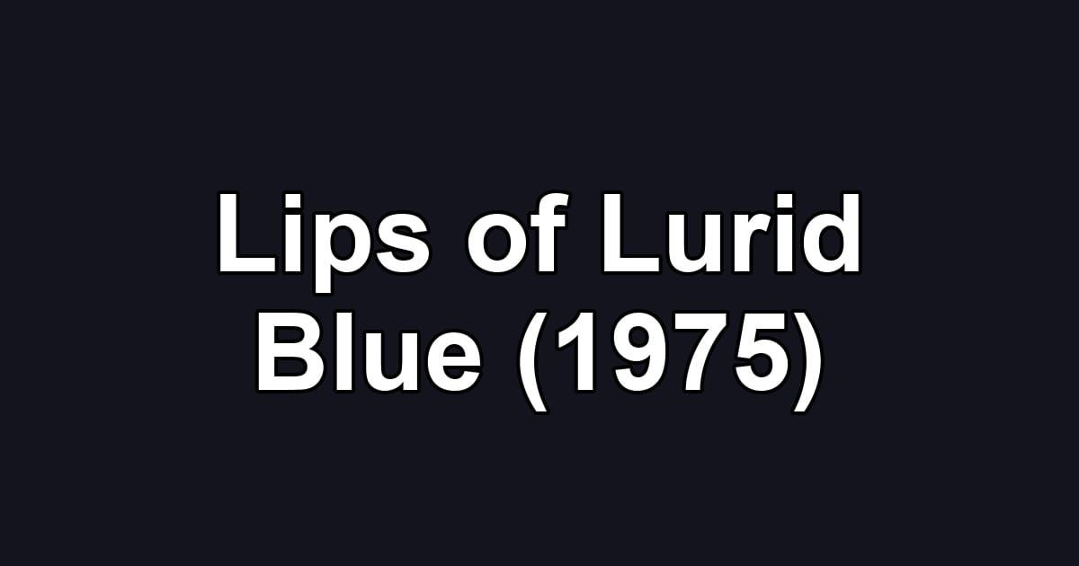 Lips of Lurid Blue (1975)