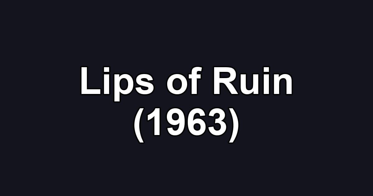 Lips of Ruin (1963)