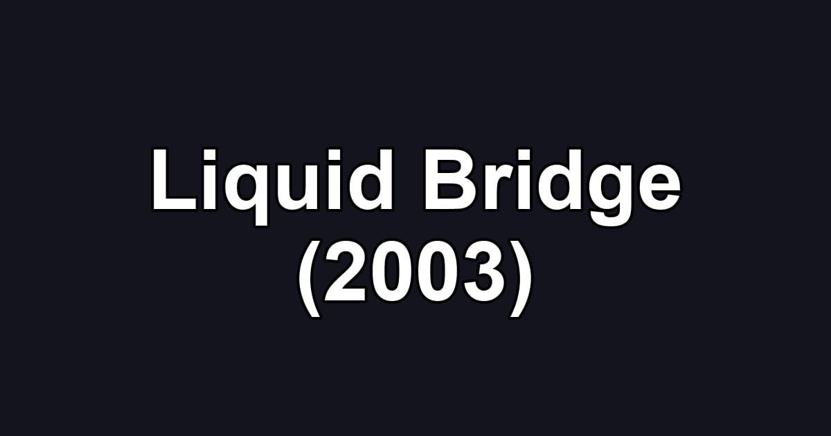 Liquid Bridge (2003)