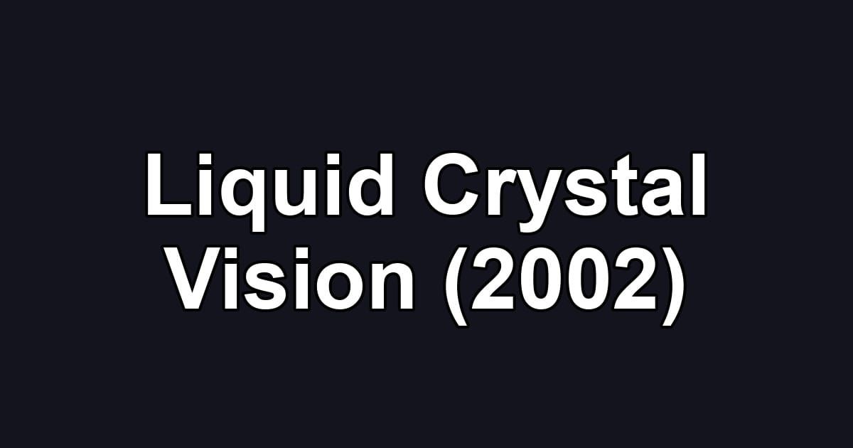 Liquid Crystal Vision (2002)