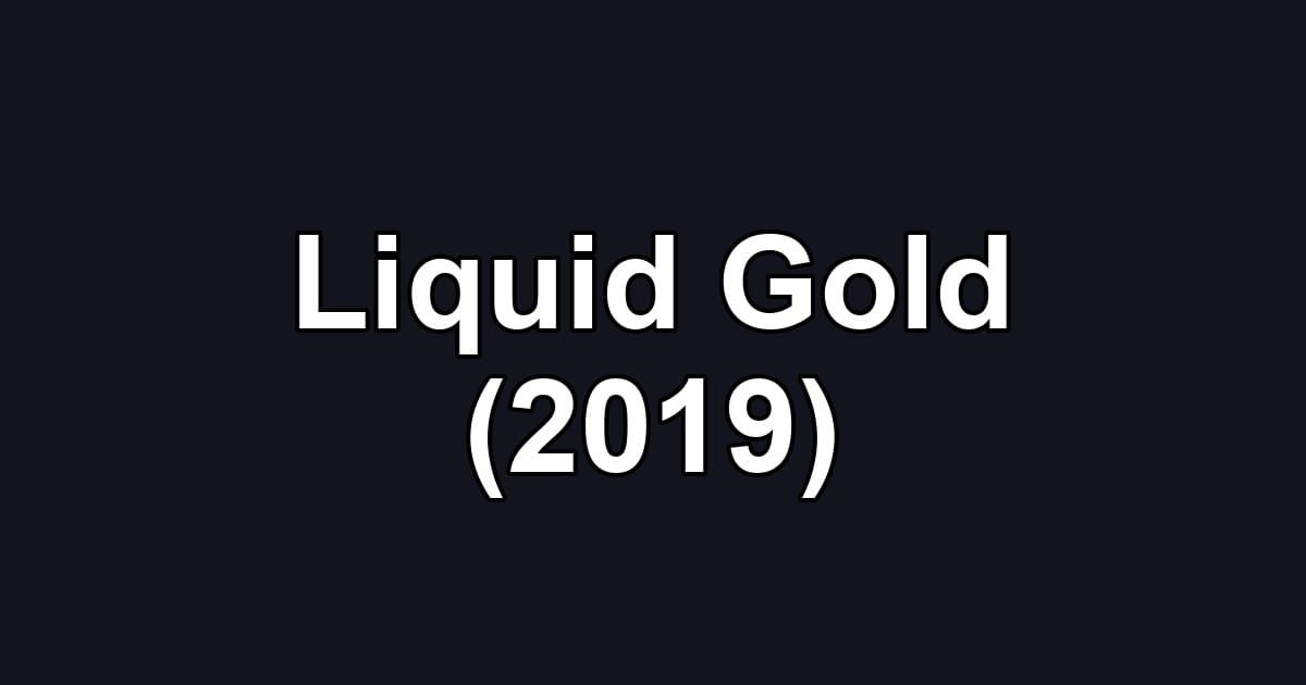 Liquid Gold (2019)
