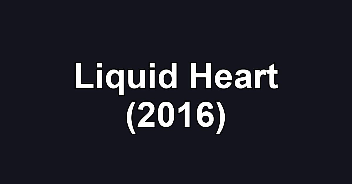 Liquid Heart (2016)