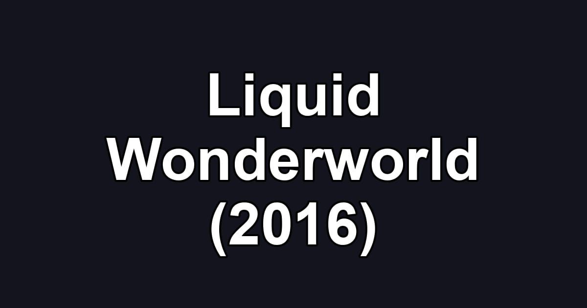 Liquid Wonderworld (2016)