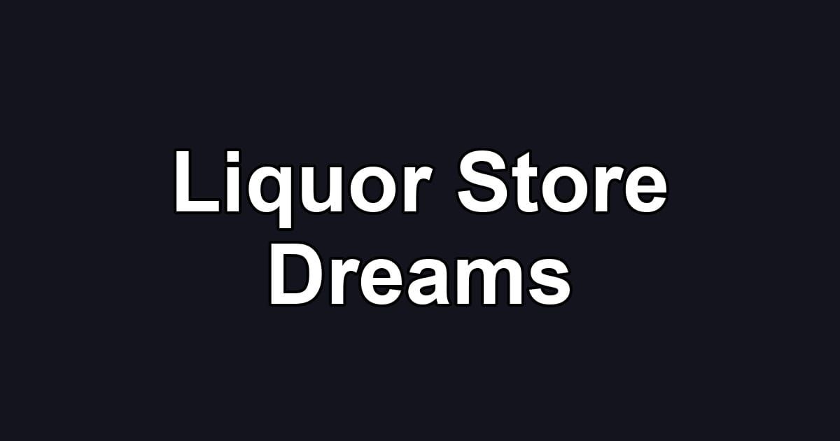 Liquor Store Dreams