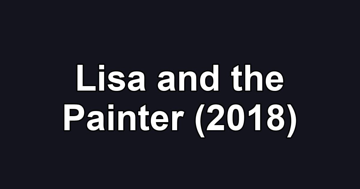 Lisa and the Painter (2018)