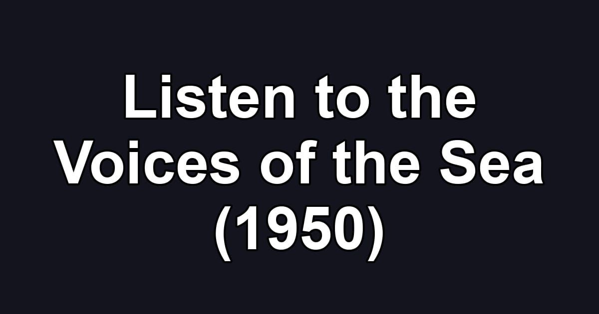 Listen to the Voices of the Sea (1950)