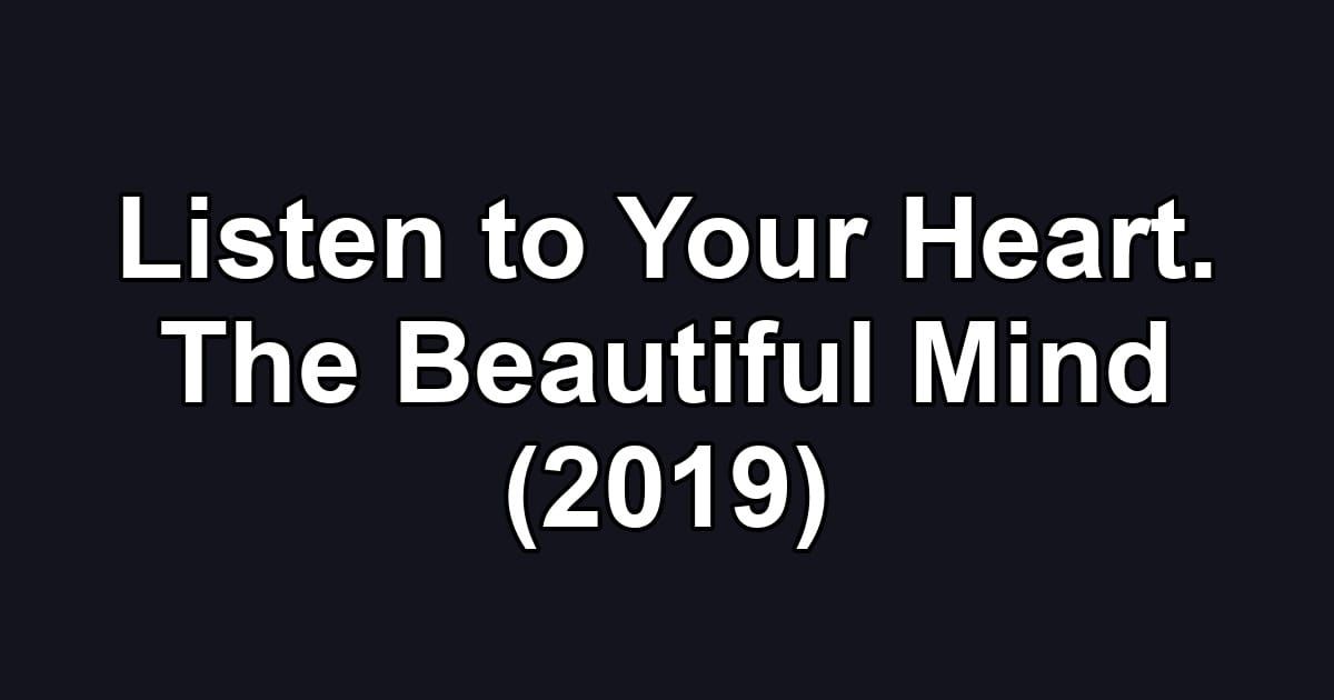 Listen to Your Heart. The Beautiful Mind (2019)