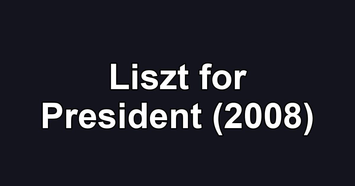 Liszt for President (2008)