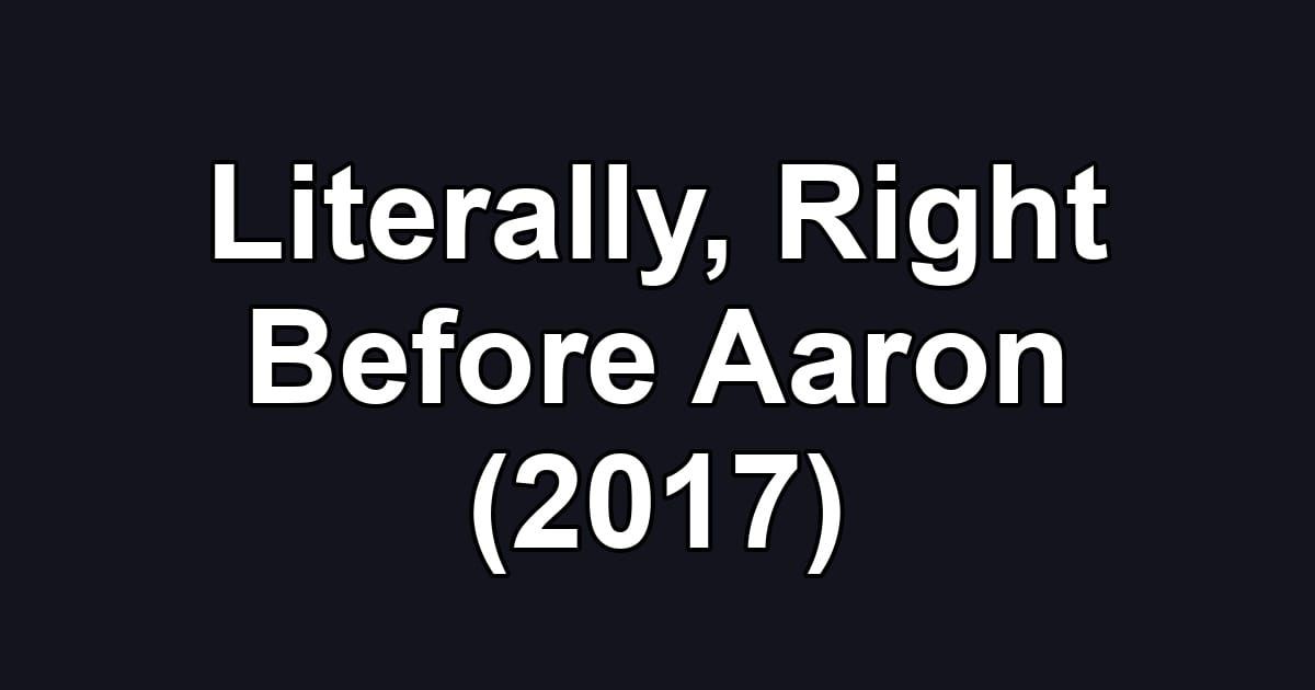 Literally, Right Before Aaron (2017)