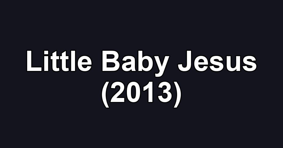 Little Baby Jesus (2013)
