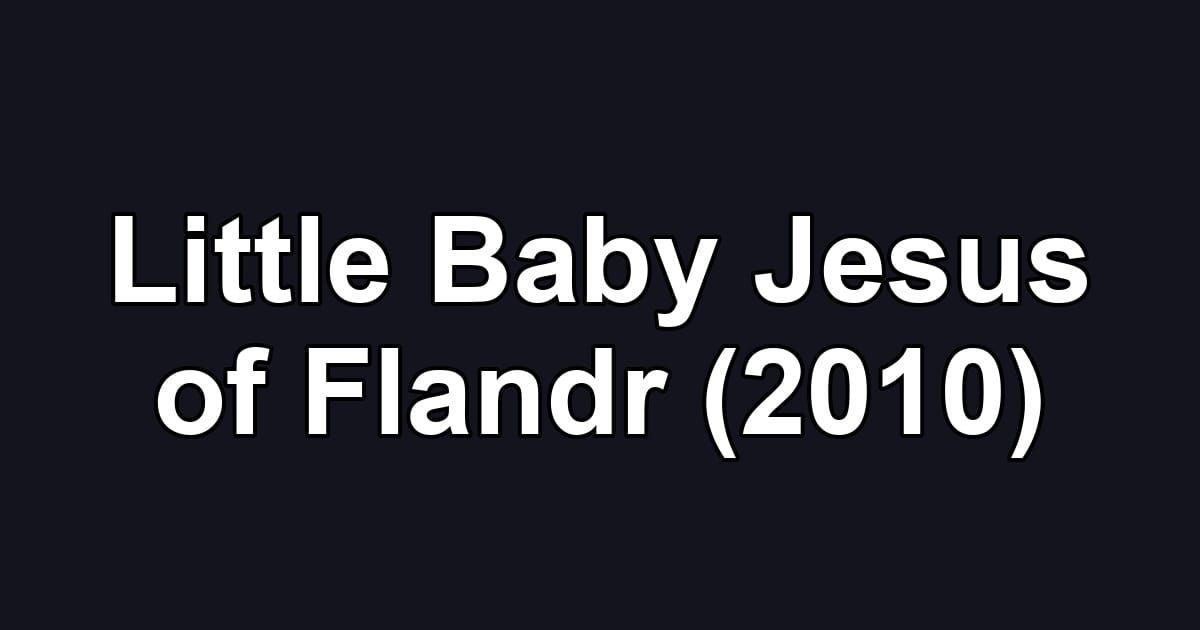Little Baby Jesus of Flandr (2010)