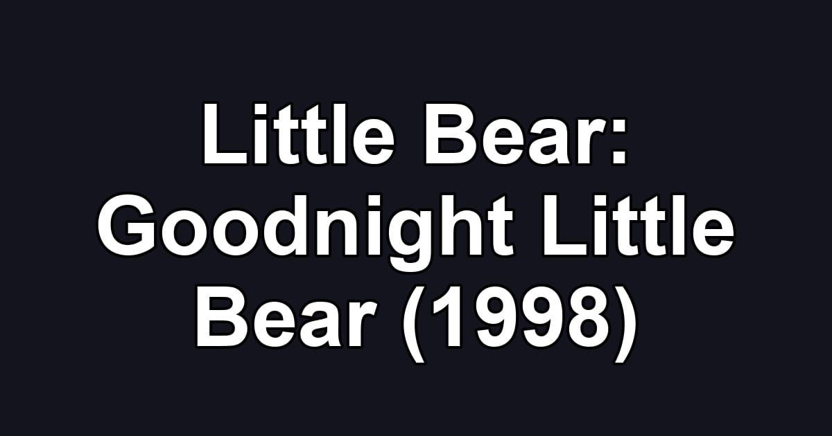 Little Bear: Goodnight Little Bear (1998)