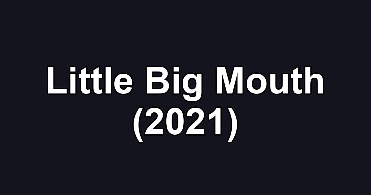 Little Big Mouth (2021)