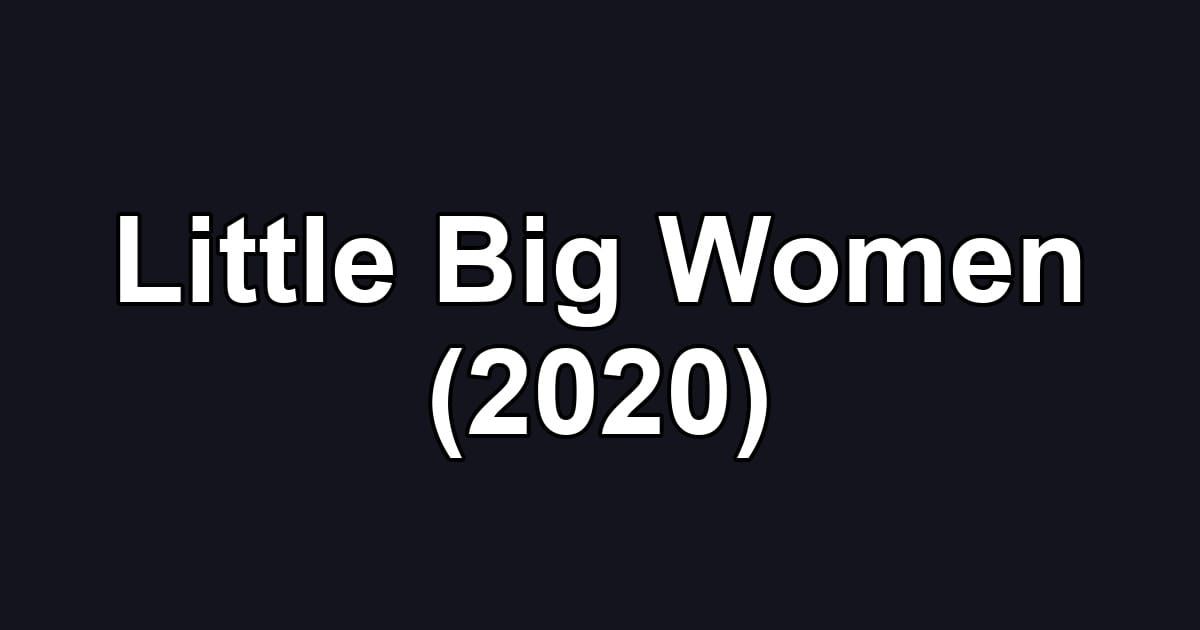 Little Big Women (2020)