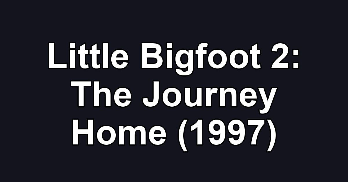 Little Bigfoot 2: The Journey Home (1997)