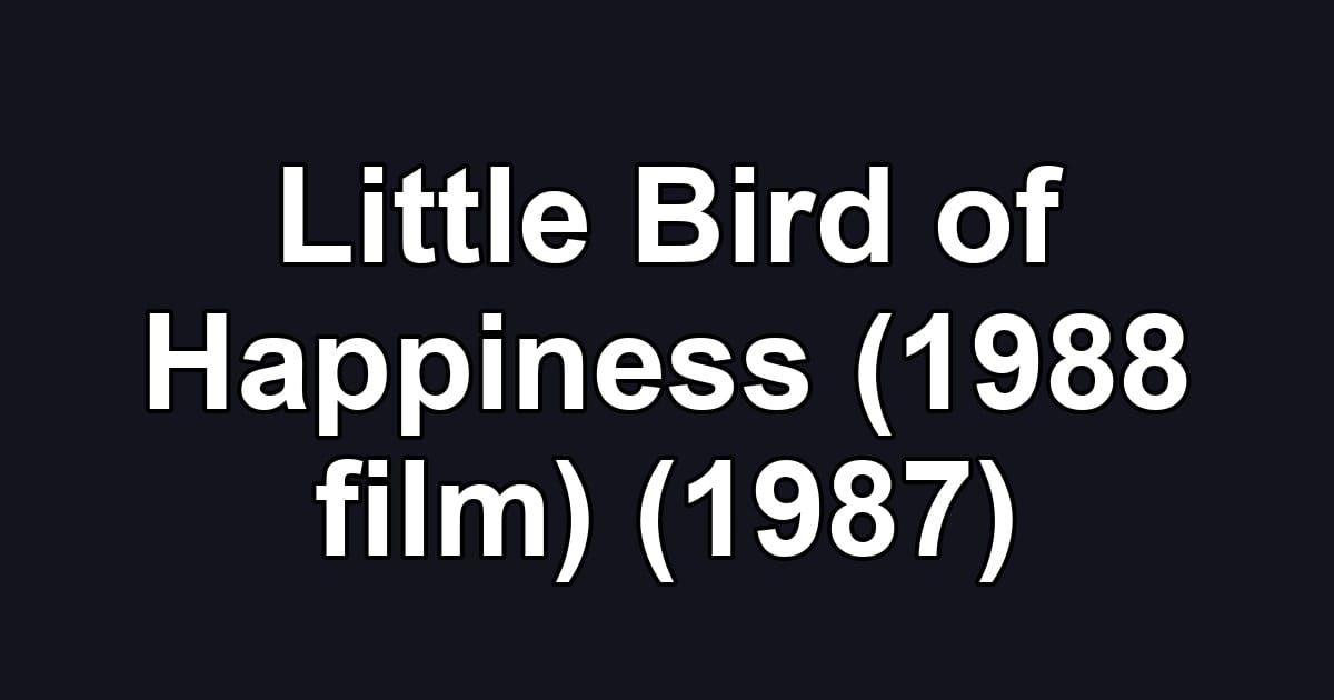 Little Bird of Happiness (1988 film) (1987)