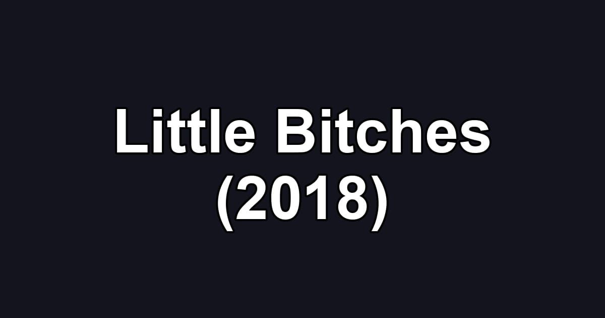 Little Bitches (2018)