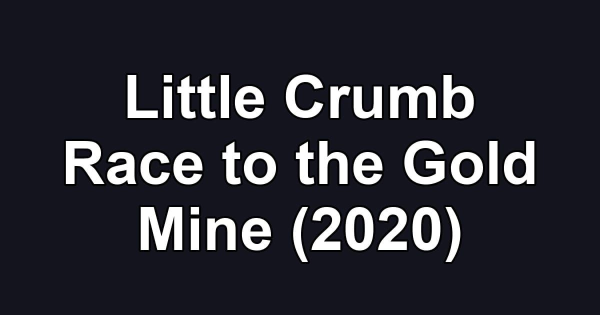 Little Crumb Race to the Gold Mine (2020)