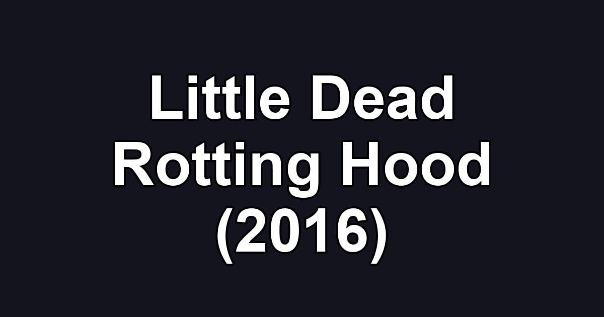 Little Dead Rotting Hood (2016)