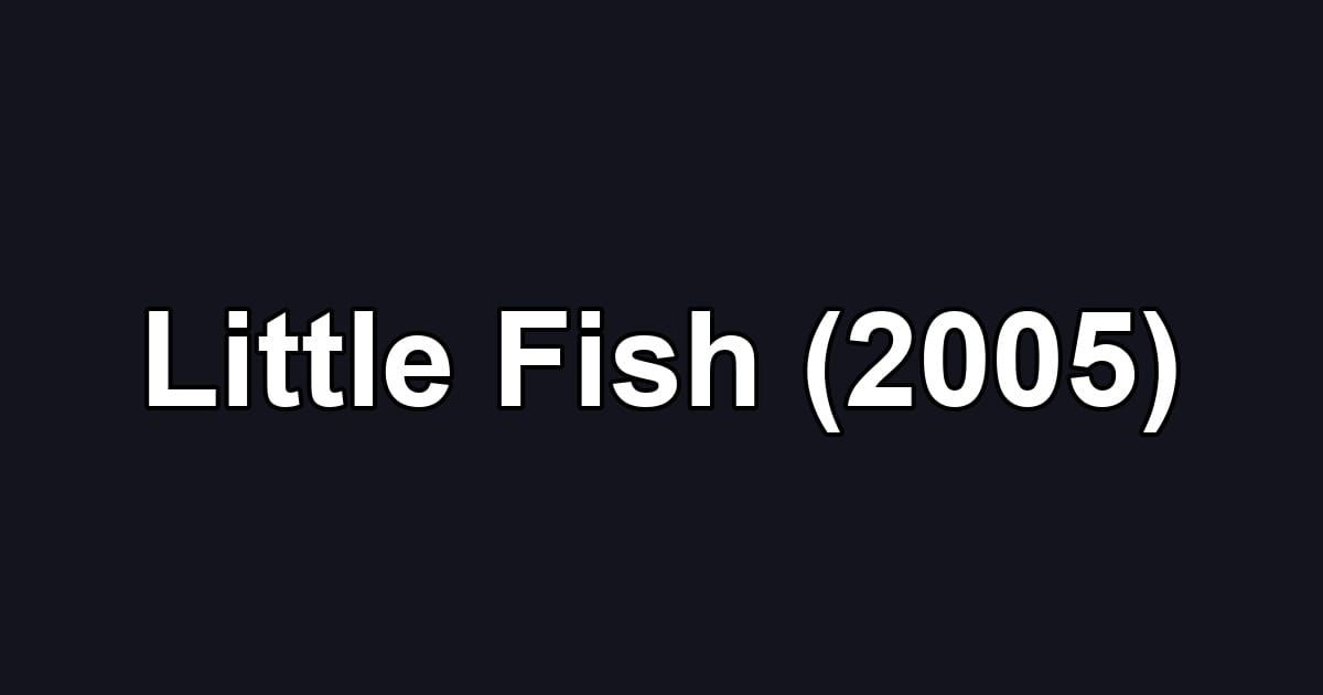 Little Fish (2005)
