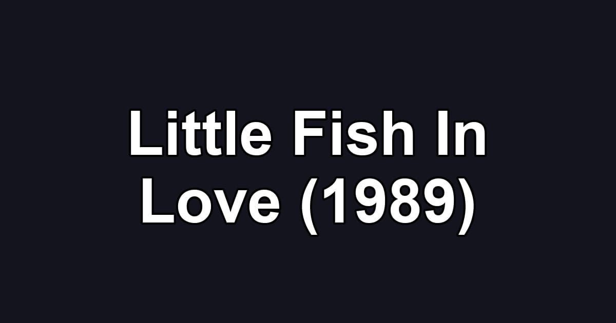 Little Fish In Love (1989)