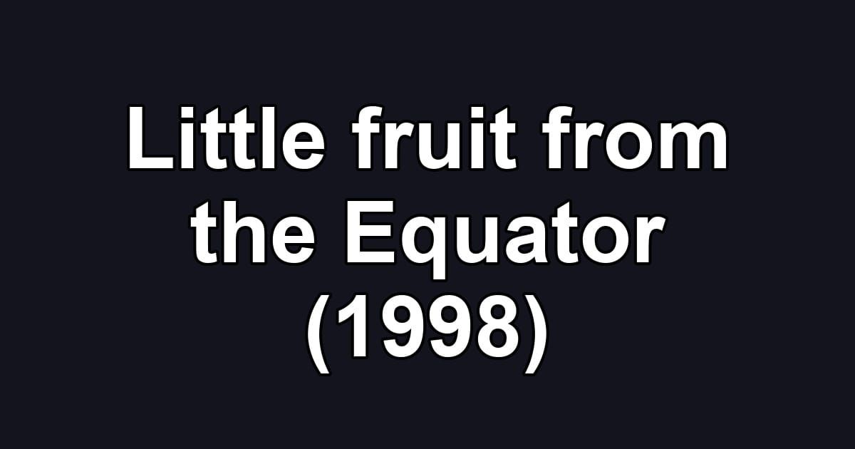 Little fruit from the Equator (1998)