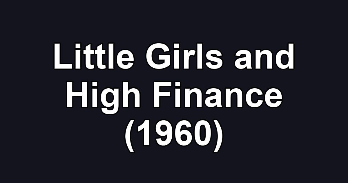 Little Girls and High Finance (1960)