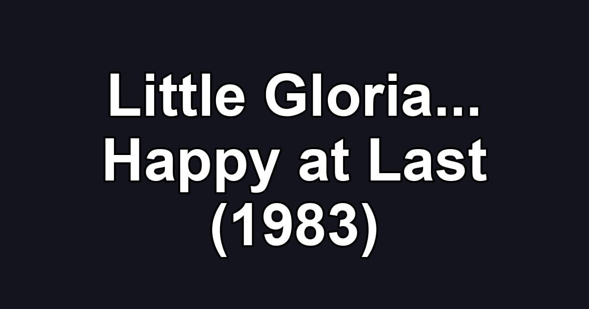 Little Gloria... Happy at Last (1983)