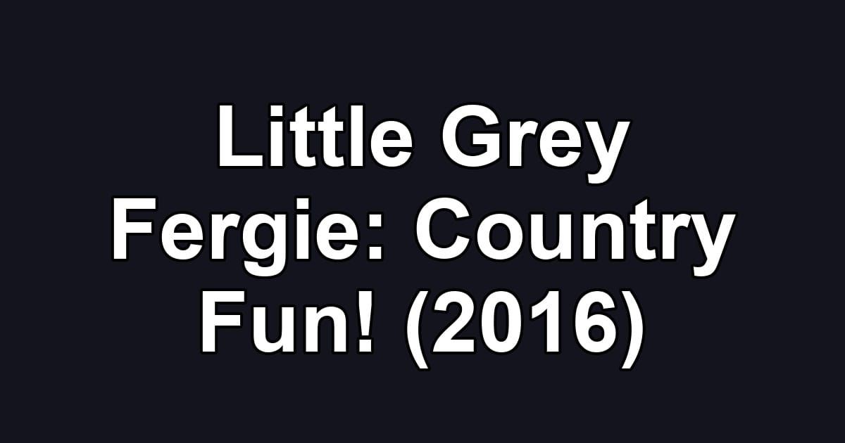 Little Grey Fergie: Country Fun! (2016)