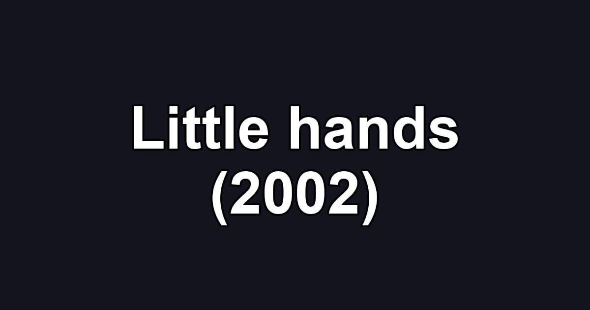 Little hands (2002)