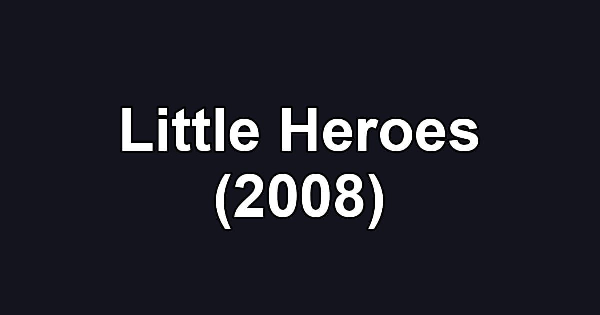 Little Heroes (2008)