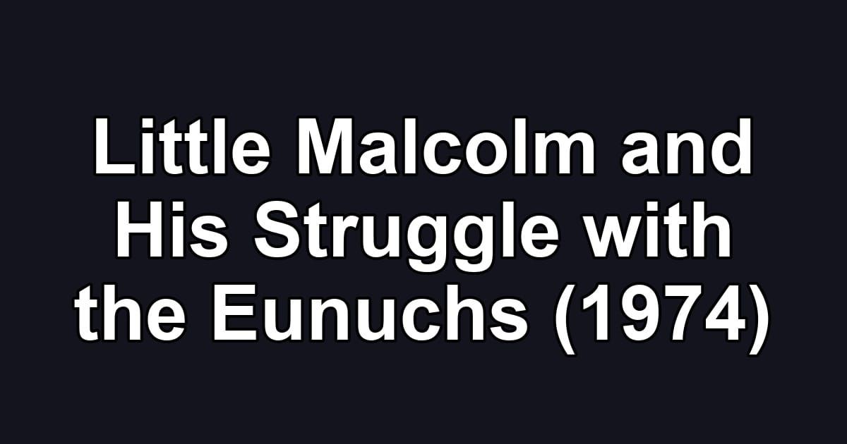 Little Malcolm and His Struggle with the Eunuchs (1974)