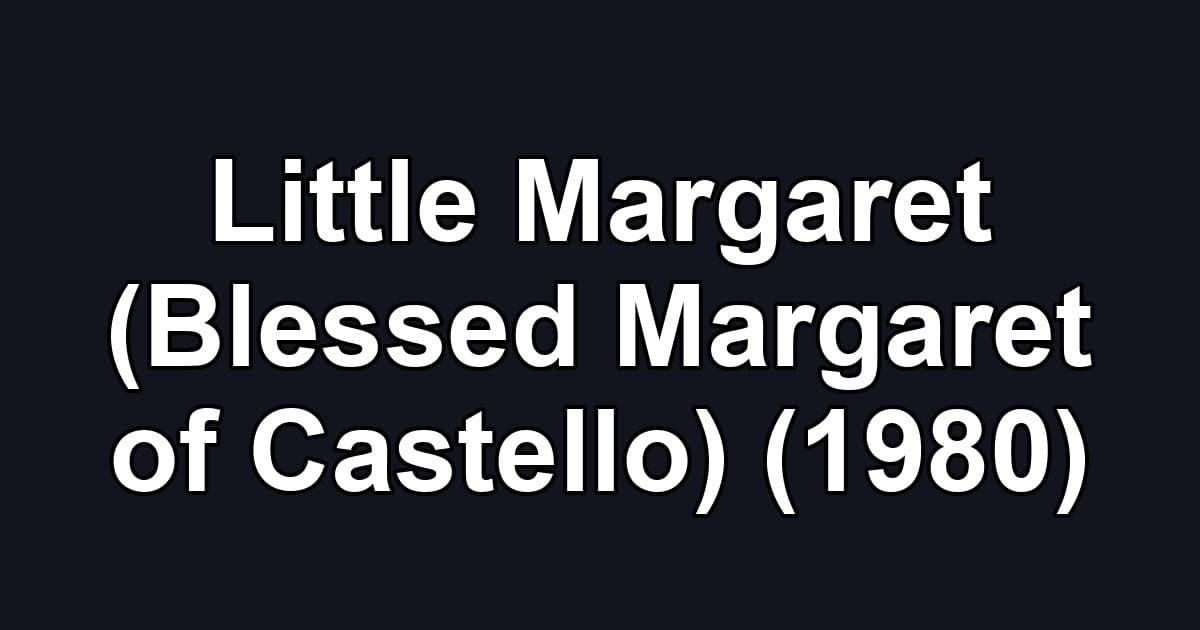 Little Margaret (Blessed Margaret of Castello) (1980)