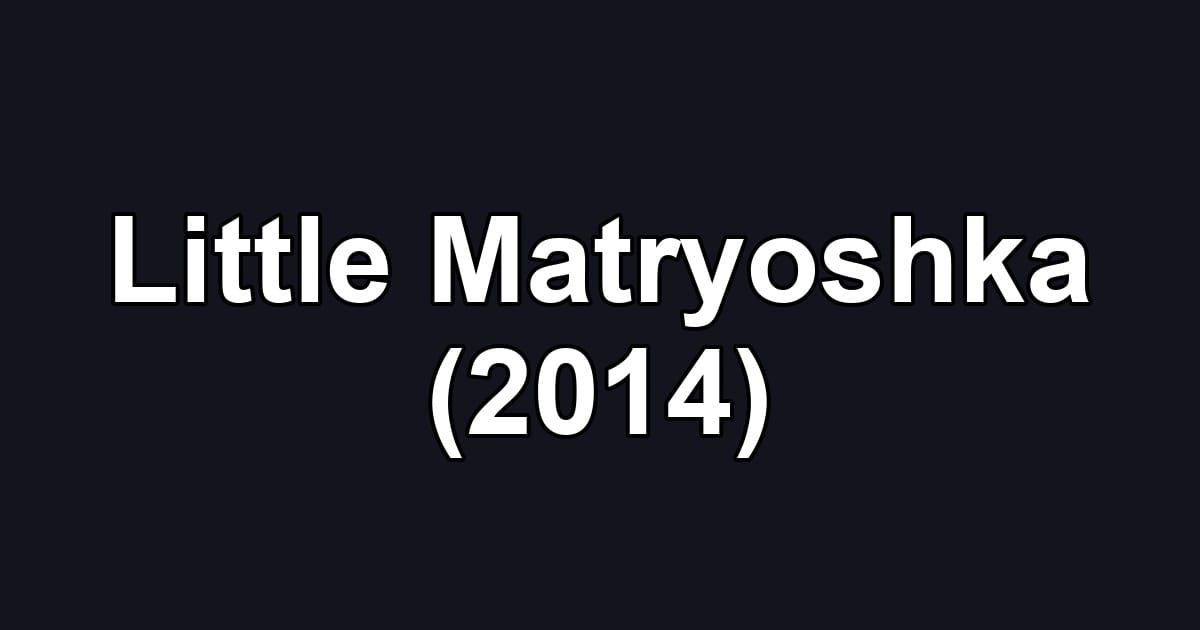 Little Matryoshka (2014)