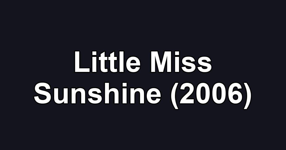 Little Miss Sunshine (2006)