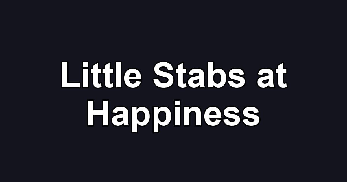 Little Stabs at Happiness