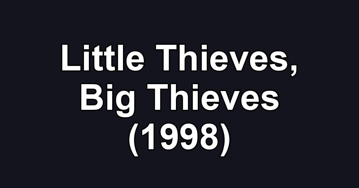 Little Thieves, Big Thieves (1998)