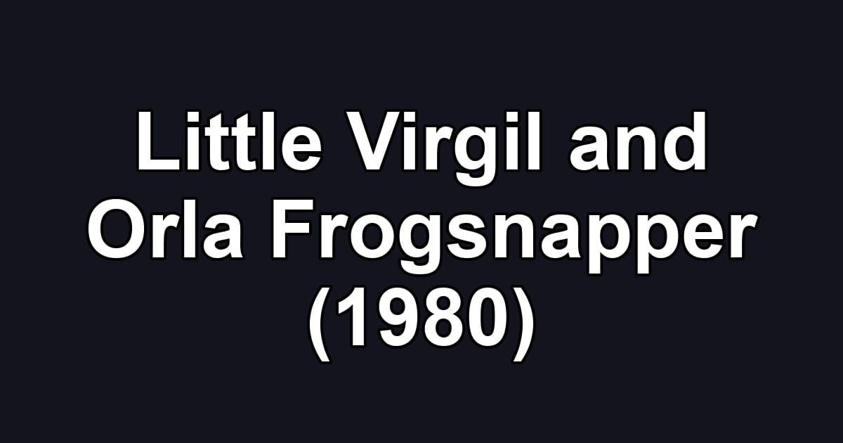 Little Virgil and Orla Frogsnapper (1980)
