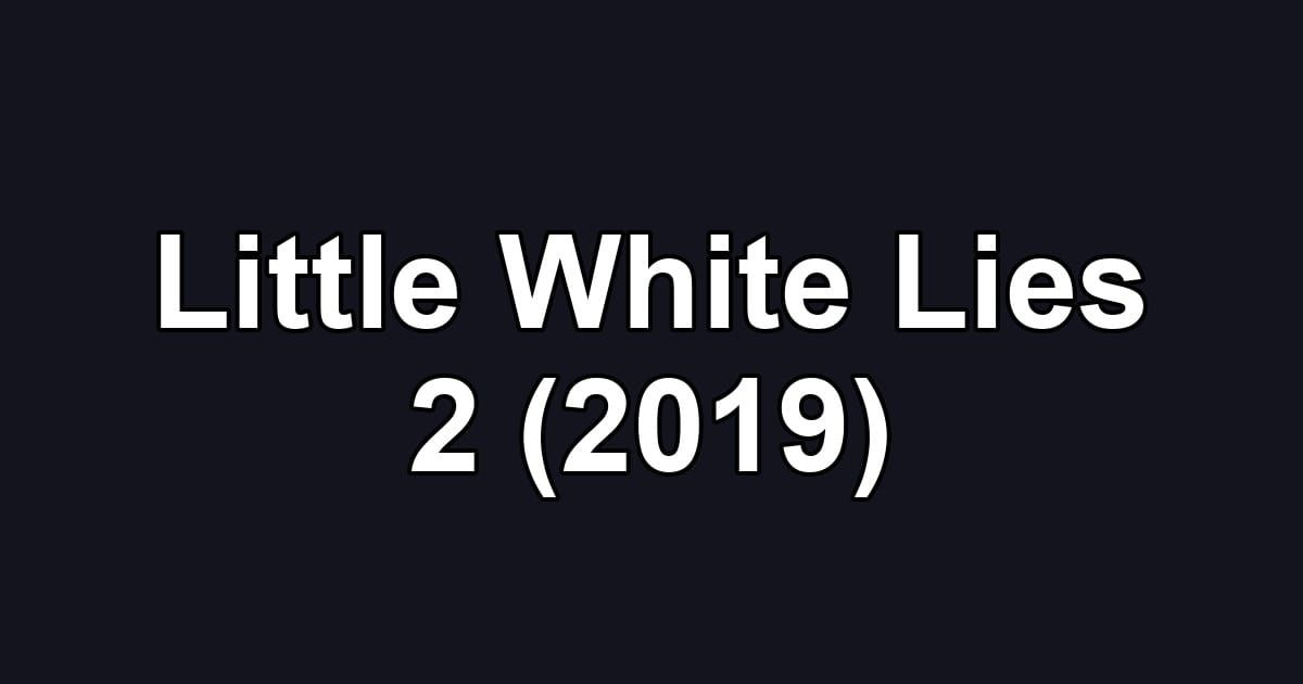 Little White Lies 2 (2019)