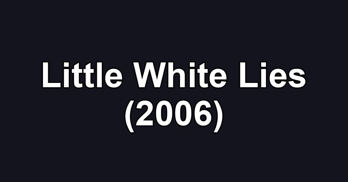 Little White Lies (2006)