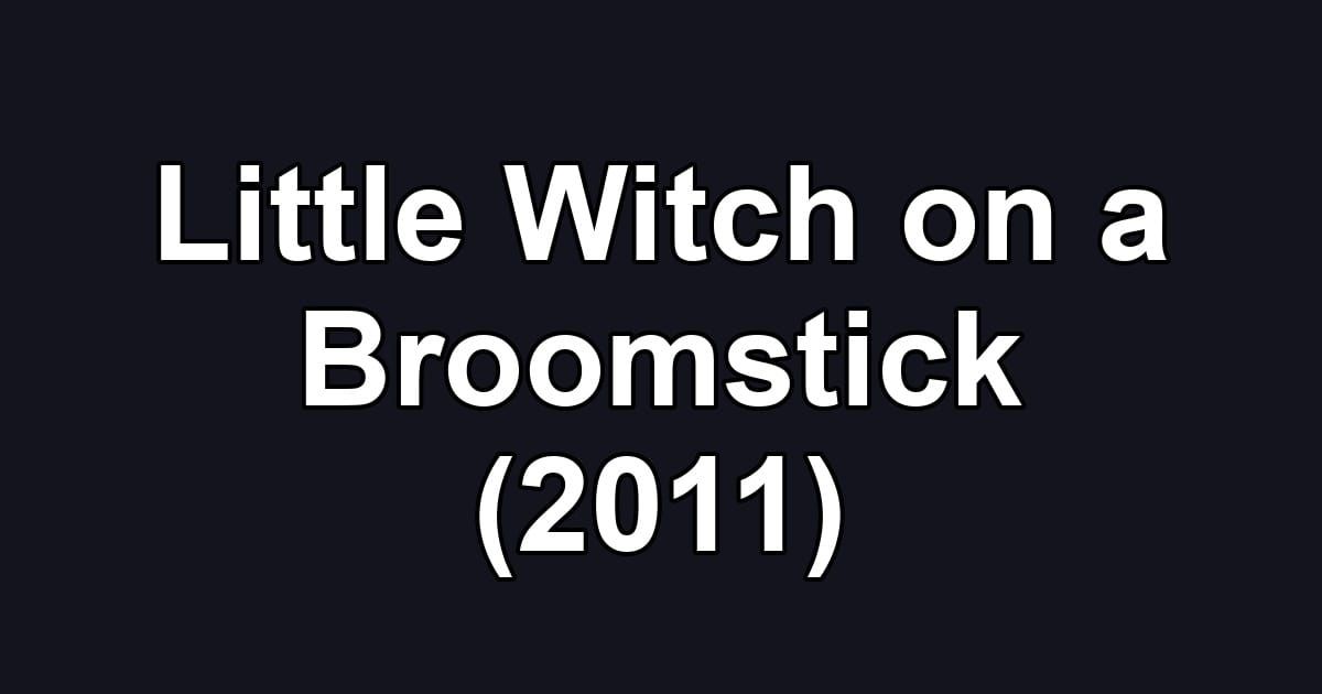 Little Witch on a Broomstick (2011)