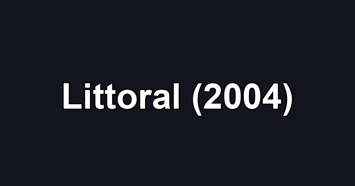 Littoral (2004)